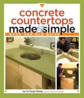 Concrete Countertops Made Simple: Průvodce krok za krokem [s DVD] - Concrete Countertops Made Simple: A Step-By-Step Guide [With DVD]