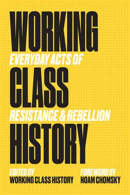 Dějiny dělnické třídy: Každodenní akty odporu a vzpoury - Working Class History: Everyday Acts of Resistance & Rebellion