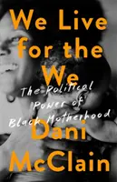 Žijeme pro nás: Politická síla černošského mateřství - We Live for the We: The Political Power of Black Motherhood