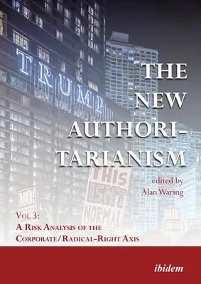 Nové autoritářství: 3. díl: Analýza rizik osy korporace/radikální pravice - The New Authoritarianism: Vol 3: A Risk Analysis of the Corporate/Radical-Right Axis