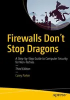Firewally draky nezastaví: Průvodce počítačovou bezpečností krok za krokem pro netechniky - Firewalls Don't Stop Dragons: A Step-By-Step Guide to Computer Security for Non-Techies