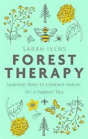Lesní terapie - Sezónní způsoby, jak přijmout přírodu pro vaše větší štěstí - Forest Therapy - Seasonal Ways to Embrace Nature for a Happier You