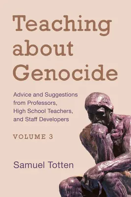 Výuka o genocidě: Svazek 3: Rady a návrhy profesorů, středoškolských učitelů a pedagogických pracovníků - Teaching about Genocide: Advice and Suggestions from Professors, High School Teachers, and Staff Developers, Volume 3