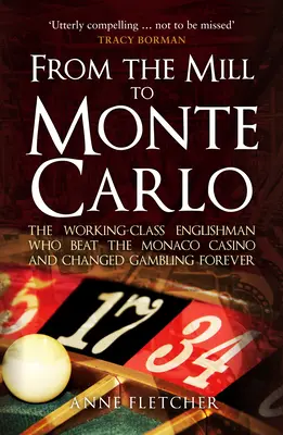 Z mlýna do Monte Carla: Angličan z dělnické třídy, který porazil monacké kasino a navždy změnil hazardní hry - From the Mill to Monte Carlo: The Working-Class Englishman Who Beat the Monaco Casino and Changed Gambling Forever