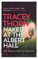 Nahá v Albert Hall: Příběh zpěvu zevnitř - Naked at the Albert Hall: The Inside Story of Singing