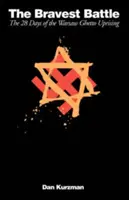 Nejstatečnější bitva: Osmadvacet dní povstání ve varšavském ghettu. - The Bravest Battle: The Twenty-Eight Days of the Warsaw Ghetto Uprising
