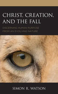 Kristus, stvoření a pád: Rozpoznávání lidského účelu na základě vyvíjející se přírody - Christ, Creation, and the Fall: Discerning Human Purpose from an Evolving Nature