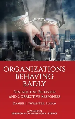 Organizace chovající se špatně: Destruktivní chování a nápravné reakce - Organizations Behaving Badly: Destructive Behavior and Corrective Responses