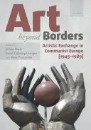 Umění za hranicemi: Umělecká výměna v komunistické Evropě (1945-1989) - Art Beyond Borders: Artistic Exchange in Communist Europe (1945-1989)