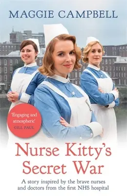 Tajná válka sestry Kitty: Román inspirovaný příběhem statečných sester a lékařů z první nemocnice Nhs - Nurse Kitty's Secret War: A Novel Inspired by the Brave Nurses and Doctors from the First Nhs Hospital