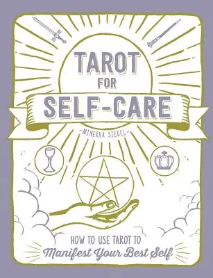 Tarot pro péči o sebe sama: Jak používat tarot k manifestaci svého nejlepšího já - Tarot for Self-Care: How to Use Tarot to Manifest Your Best Self