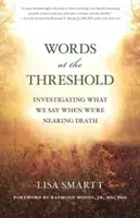 Slova na prahu: Co si říkáme, když se blížíme smrti? - Words at the Threshold: What We Say as We're Nearing Death