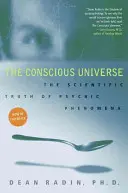 Vědomý vesmír: Vědecká pravda o psychických jevech - The Conscious Universe: The Scientific Truth of Psychic Phenomena