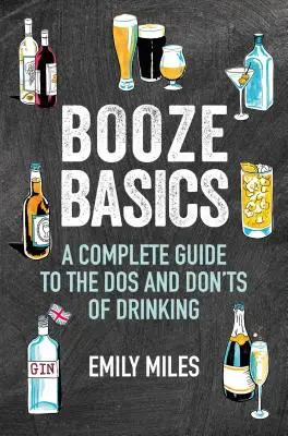 Základy chlastu: Kompletní průvodce DOS a DOS pití alkoholu - Booze Basics: A Complete Guide to the DOS and Don'ts of Drinking