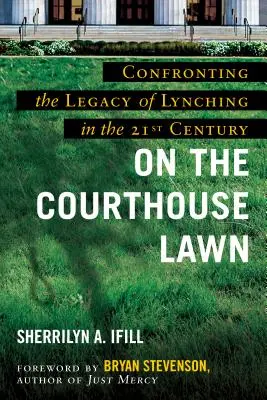 Na trávníku soudní budovy, revidované vydání: Konfrontace s dědictvím lynčování v jednadvacátém století. - On the Courthouse Lawn, Revised Edition: Confronting the Legacy of Lynching in the Twenty-First Century