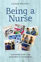 Být zdravotní sestrou - Osobní průvodce od promoce po rekvalifikaci - Being a Nurse - A personal guide from graduation to revalidation