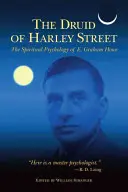 Druid z Harley Street: Grahama Howea. - The Druid of Harley Street: The Spiritual Psychology of E. Graham Howe