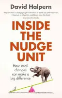 Uvnitř jednotky Nudge: Jak mohou malé změny znamenat velký rozdíl. - Inside the Nudge Unit: How Small Changes Can Make a Big Difference
