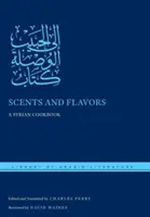 Vůně a chutě: Vůně a vůně: syrská kuchařka - Scents and Flavors: A Syrian Cookbook