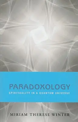 Paradoxologie: Duchovnost v kvantovém vesmíru - Paradoxology: Spirituality in a Quantum Universe