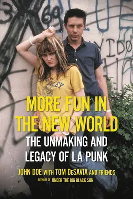 Více zábavy v novém světě: Punk v New New New: The Unmaking and Legacy of L.A. Punk: The New New New New: The Legacy of L.A. Punk: The Unmaking and Legacy of L.A. Punk - More Fun in the New World: The Unmaking and Legacy of L.A. Punk