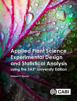 Applied Plant Science Experimental Design and Statistical Analysis Using Sas(r) Ondemand for Academics (Aplikovaná věda o rostlinách) - Applied Plant Science Experimental Design and Statistical Analysis Using Sas(r) Ondemand for Academics