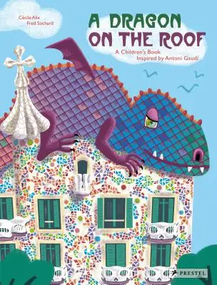 Drak na střeše: Dětská kniha inspirovaná Antoniem Gaudem - A Dragon on the Roof: A Children's Book Inspired by Antoni Gaud