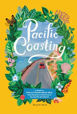 Pacifické pobřeží: Průvodce po nejlepších cestách od jižní Kalifornie po severozápadní Pacifik - Pacific Coasting: A Guide to the Ultimate Road Trip, from Southern California to the Pacific Northwest
