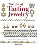 The Art of Tatting Jewelry (Umění károvaných šperků): The Tatting Art / Tkaní a paličkování: nádherné krajkové a korálkové vzory - The Art of Tatting Jewelry: Exquisite Lace and Bead Designs