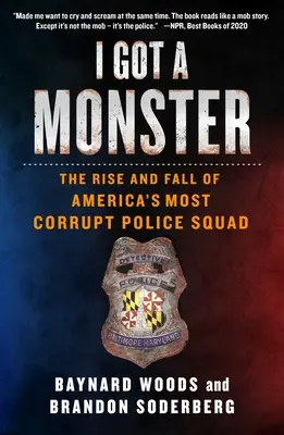 Mám příšeru: Vzestup a pád nejzkorumpovanějšího amerického policejního oddílu - I Got a Monster: The Rise and Fall of America's Most Corrupt Police Squad