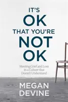 Je v pořádku, že nejste v pořádku: Setkání se zármutkem a ztrátou v kultuře, která to nechápe - It's Ok That You're Not Ok: Meeting Grief and Loss in a Culture That Doesn't Understand
