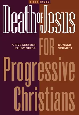 Ježíšova smrt pro pokrokové křesťany: Průvodce studiem pro pět sezení - Death of Jesus for Progressive Christians: A Five Session Study Guide