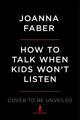 Jak mluvit, když děti nechtějí poslouchat: Jak mluvit s dětmi: Kňourání, hádky, zhroucení, vzdor a další problémy dětství. - How to Talk When Kids Won't Listen: Whining, Fighting, Meltdowns, Defiance, and Other Challenges of Childhood