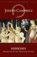 Bohyně: Tajemství ženského božství - Goddesses: Mysteries of the Feminine Divine