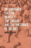 O spotřební kultuře, identitě, církvi a rétorice rozkoše - On Consumer Culture, Identity, the Church and the Rhetorics of Delight