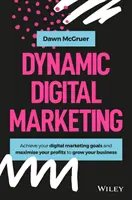 Dynamický digitální marketing: Digitální marketing: Ovládněte svět online marketingu a marketingu na sociálních sítích a rozvíjejte svůj byznys - Dynamic Digital Marketing: Master the World of Online and Social Media Marketing to Grow Your Business