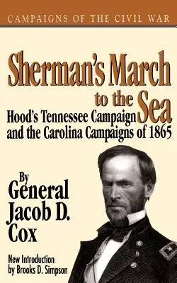 Shermanův pochod k moři: Hoodovo tažení do Tennessee a tažení do Karolíny v roce 1865 - Sherman's March to the Sea: Hood's Tennessee Campaign and the Carolina Campaigns of 1865