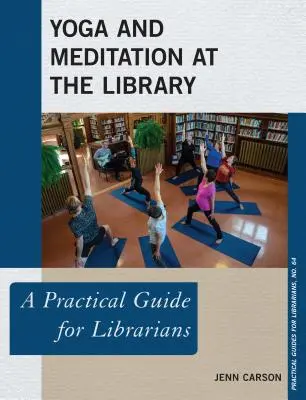 Jóga a meditace v knihovně: Praktický průvodce pro knihovníky - Yoga and Meditation at the Library: A Practical Guide for Librarians