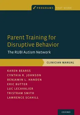 Školení rodičů o rušivém chování: Síť Rubi Autism Network, Příručka pro klinické pracovníky - Parent Training for Disruptive Behavior: The Rubi Autism Network, Clinician Manual