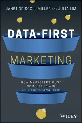 Data-First Marketing: Jak konkurovat a vítězit ve věku analytiky - Data-First Marketing: How to Compete and Win in the Age of Analytics