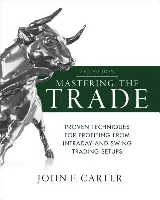 Mastering the Trade, Third Edition: Osvědčené techniky pro zisky z intradenních a swingových obchodních nastavení, třetí vydání. - Mastering the Trade, Third Edition: Proven Techniques for Profiting from Intraday and Swing Trading Setups
