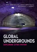 Globální podzemí: Zkoumání měst uvnitř - Global Undergrounds: Exploring Cities Within