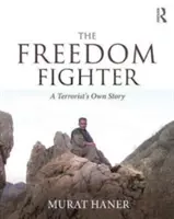 Bojovník za svobodu: Bojovník za svobodu: Vlastní příběh teroristy - The Freedom Fighter: A Terrorist's Own Story