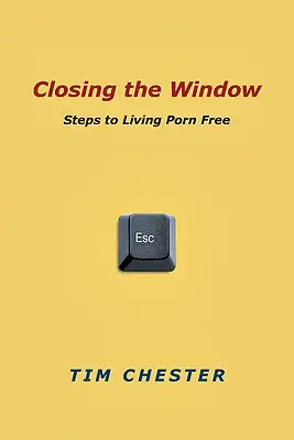 Zavírání okna: Kroky k životu bez porna - Closing the Window: Steps to Living Porn Free