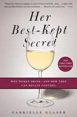 Její nejstřeženější tajemství: Proč ženy pijí - a jak nad sebou mohou získat kontrolu - Her Best-Kept Secret: Why Women Drink - And How They Can Regain Control