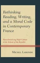 Přehodnocení čtení, psaní a morálního kodexu v současné Francii: Postkolonizace vysoké kultury ve školách republiky - Rethinking Reading, Writing, and a Moral Code in Contemporary France: Postcolonializing High Culture in the Schools of the Republic