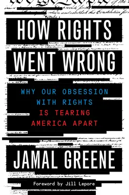 Jak se práva zvrtla: Proč naše posedlost právy rozděluje Ameriku na kusy: vydání: Zkažená práva: Proč naše posedlost právy rozděluje Ameriku? - How Rights Went Wrong: Why Our Obsession with Rights Is Tearing America Apart