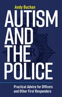 Autismus a policie: Praktické rady pro policisty a další osoby, které reagují na události jako první - Autism and the Police: Practical Advice for Officers and Other First Responders