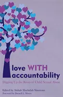 Láska s odpovědností: Odpovědnostní pokyny: Vykopávání kořenů sexuálního zneužívání dětí - Love with Accountability: Digging Up the Roots of Child Sexual Abuse