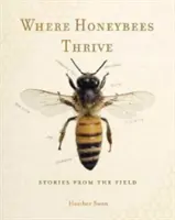 Kde se daří včelám: Příběhy z terénu - Where Honeybees Thrive: Stories from the Field